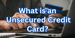 What is an Unsecured Credit Card? How to Apply & Build Credit