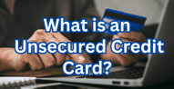 What is an Unsecured Credit Card?