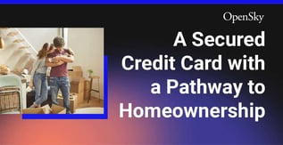 A Secured Credit Card with a Pathway to Homeownership