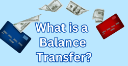 What is a Balance Transfer? How to Benefit & Save Money on Interest
