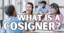 What is a Cosigner? How Lenders Reduce Risk for Borrowers with Credit Issues