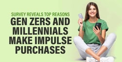 Survey Reveals Top Reasons Gen Zers and Millennials Make Impulse Purchases