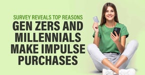 Survey Reveals Top Reasons Gen Zers and Millennials Make Impulse Purchases