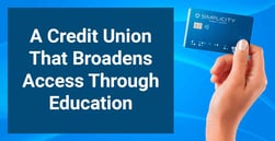 How a Credit Union Reached Out to an Unbanked Community and Learned the Value of Financial Access