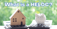 Everything You Need to Know About a Home Equity Line of Credit (HELOC)