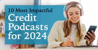 10 Most Impactful Credit Podcasts for 2024