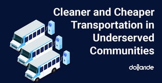 Cleaner and Cheaper Transportation in Underserved Communities