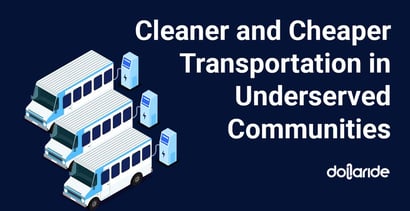 Cleaner And Cheaper Transportation In Underserved Communities Cleaner And Cheaper Transportation In Underserved Communities