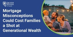 Misconceptions About Home Affordability Could Be Leaving Families Out of Creating Generational Wealth