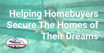 Helping Homebuyers Secure The Homes Of Their Dreams Helping Homebuyers Secure The Homes Of Their Dreams