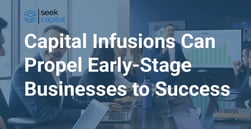 Capital Infusions at the Right Moment Can Propel Startups and Early-Stage Businesses to Success