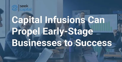 Capital Infusions Can Propel Early Stage Businesses To Success Capital Infusions Can Propel Early Stage Businesses To Success