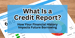What Is a Credit Report? How Your Financial History Impacts Future Borrowing