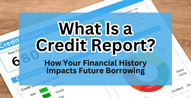 What Is a Credit Report? How Financial History Impacts Future Borrowing