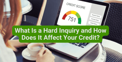 What Is a Hard Inquiry and How Does It Affect Your Credit?
