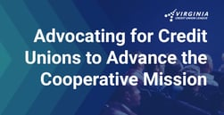 Advocating for Credit Unions Means Working With All Stakeholders to Advance the Cooperative Mission