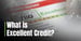 What is Excellent Credit? How to Reach the Highest Level of the Credit Score Range