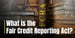What is the Fair Credit Reporting Act (FCRA) and How Does It Affect You?