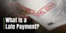 What is a Late Payment? How Paying After the Due Date Can Impact Your Credit Score