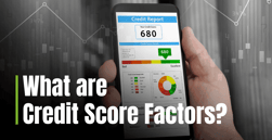 What are Credit Score Factors? How They Highlight Your Financial History and Determine Borrowing Risk