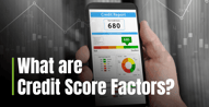 Credit Score Factors Highlight Your Financial Habits and History