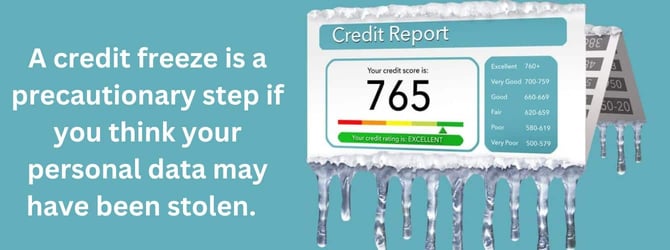 A credit freeze is a precautionary step A credit freeze is a precautionary step