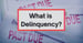 What is Delinquency? How Late Payments Can Snowball Into a Credit Catastrophe