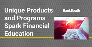 Unique Products and Programs Spark Financial Education