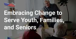 Embracing Change Helps This Mission-Driven Nonprofit Reach Youth, Families, and Seniors