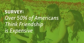 Survey: Over 50% of Americans Think Maintaining Adult Friendships is Expensive