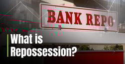 What is Repossession? How Default Can Lead to Property Loss and Credit Damage