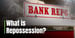 What is Repossession? How Default Can Lead to Property Loss and Credit Damage