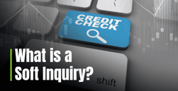What is a Soft Inquiry? How They Differ from Hard Inquiries