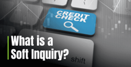 What is a Soft Inquiry and How Does it Differ from a Hard Inquiry?
