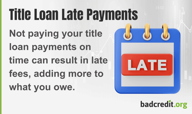 Not paying your title loan payments on time can result in late fees, adding more to what you owe