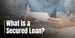 What is a Secured Loan? How Collateral Can Help You Secure Financing