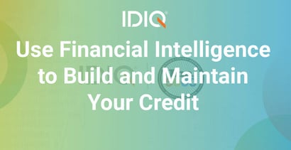Use Financial Intelligence To Build And Maintain Your Credit Use Financial Intelligence To Build And Maintain Your Credit