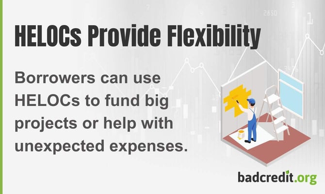 Borrowers can use HELOCs to fund big projects or help with unexpected expenses