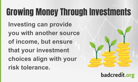 Investing can provide you with another source of income, but ensure that your investment choices align with your risk tolerance. Investing can provide you with another source of income, but ensure that your investment choices align with your risk tolerance.