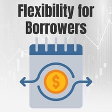 Flexibility for Borrowers Flexibility for Borrowers