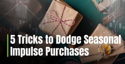 5 Tricks to Dodge Seasonal Impulse Purchases