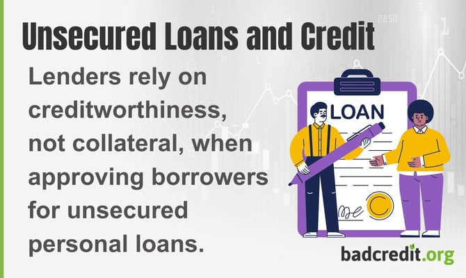 Lenders rely on creditworthiness, not collateral, when approving borrowers for unsecured personal loans Lenders rely on creditworthiness, not collateral, when approving borrowers for unsecured personal loans