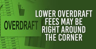 Lower Overdraft Fees May Be Right Around the Corner