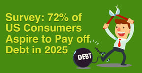 72% of US Consumers Aspire to Pay off Debt to Improve Their Finances in 2025