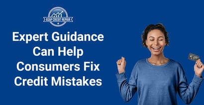 Expert Guidance Can Help Consumers Fix Credit Mistakes Expert Guidance Can Help Consumers Fix Credit Mistakes