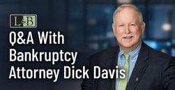 Q&A With Attorney Dick Davis: Why More Consumers and Small Businesses Are Facing Bankruptcy