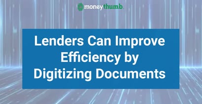 Lenders Can Improve Efficiency By Digitizing Documents Lenders Can Improve Efficiency By Digitizing Documents
