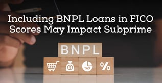 Including BNPL Loans in FICO Scores May Impact Subprime