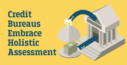 Credit Bureaus Embrace Holistic Assessment Credit Bureaus Embrace Holistic Assessment
