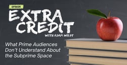 Opinion: What Prime Audiences Don’t Understand About the Subprime Space